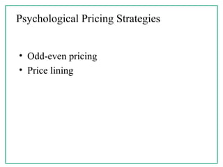 Psychological Pricing Strategies
• Odd-even pricing
• Price lining
 