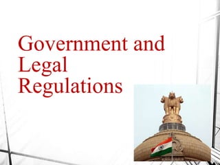 Government and
Legal
Regulations
 