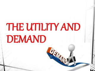 THE UTILITY AND
DEMAND
 