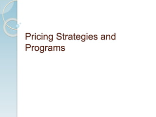 Pricing Strategies and
Programs
 