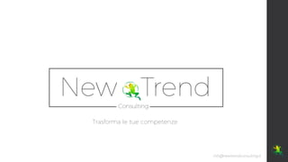Trasforma le tue competenze
info@newtrendconsulting.it
 