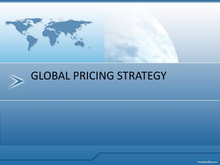 GLOBAL PRICING STRATEGY
 