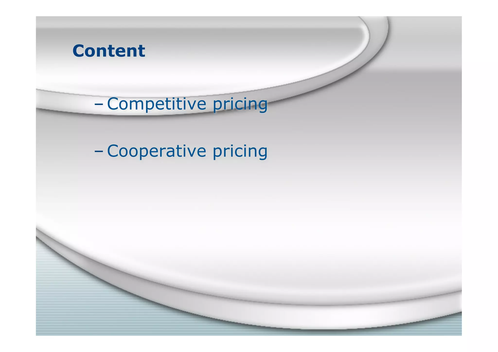 Content
– Competitive pricing
– Cooperative pricing
