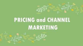 PRICING and CHANNEL
MARKETING
 