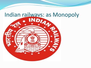 Indian railways: as Monopoly
 