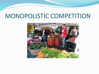 MONOPOLISTIC COMPETITION
 