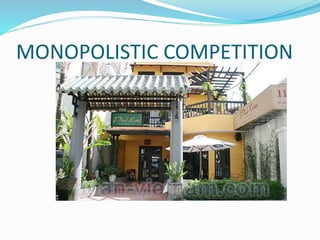 MONOPOLISTIC COMPETITION
 