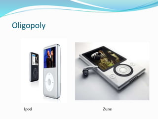 Oligopoly
Ipod Zune
 