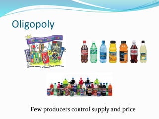 Oligopoly
Few producers control supply and price
 