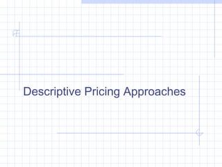 Descriptive Pricing Approaches
 