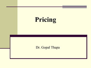 Pricing
Dr. Gopal Thapa
 
