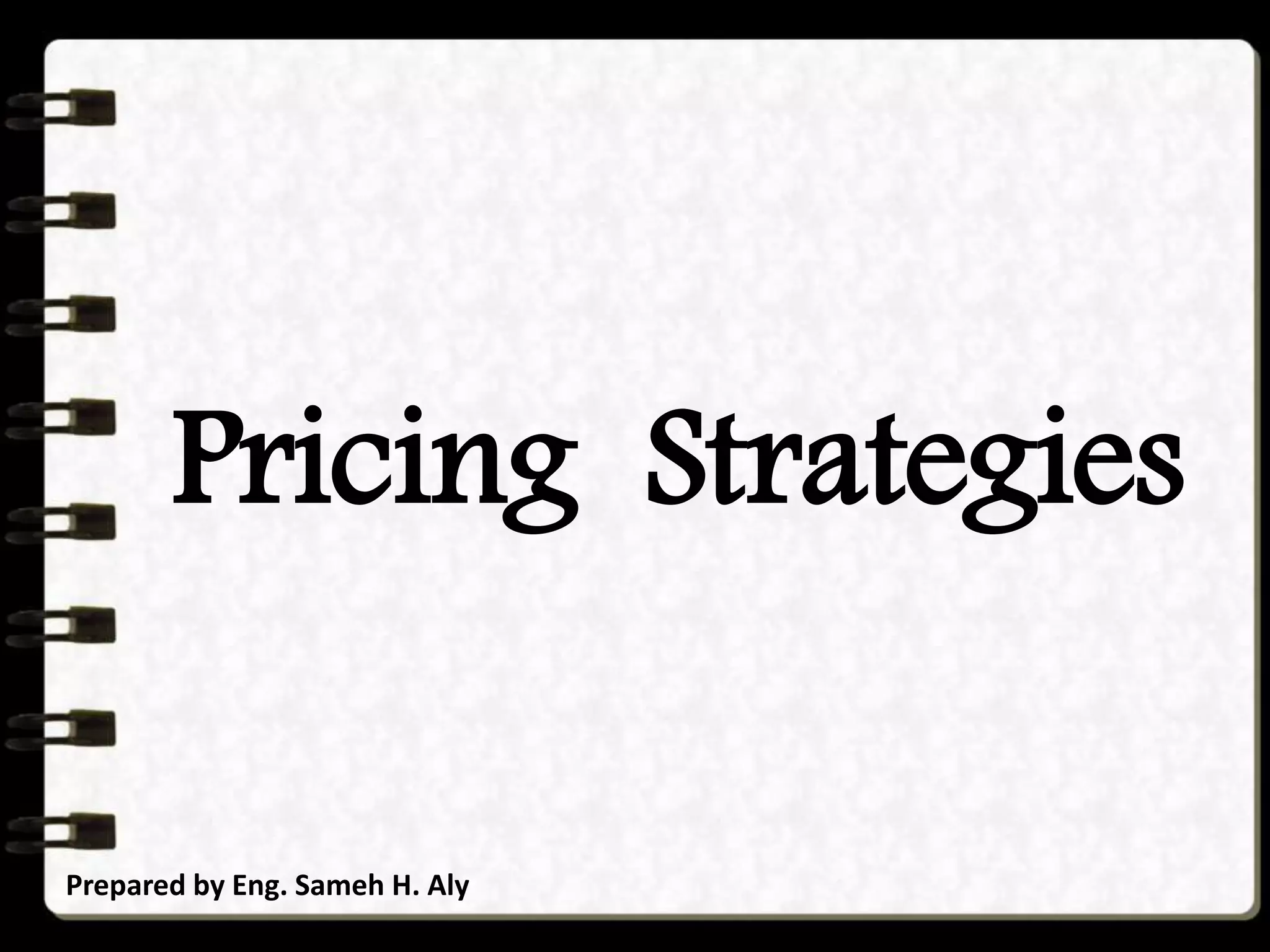 Pricing Strategies
Prepared by Eng. Sameh H. Aly
 