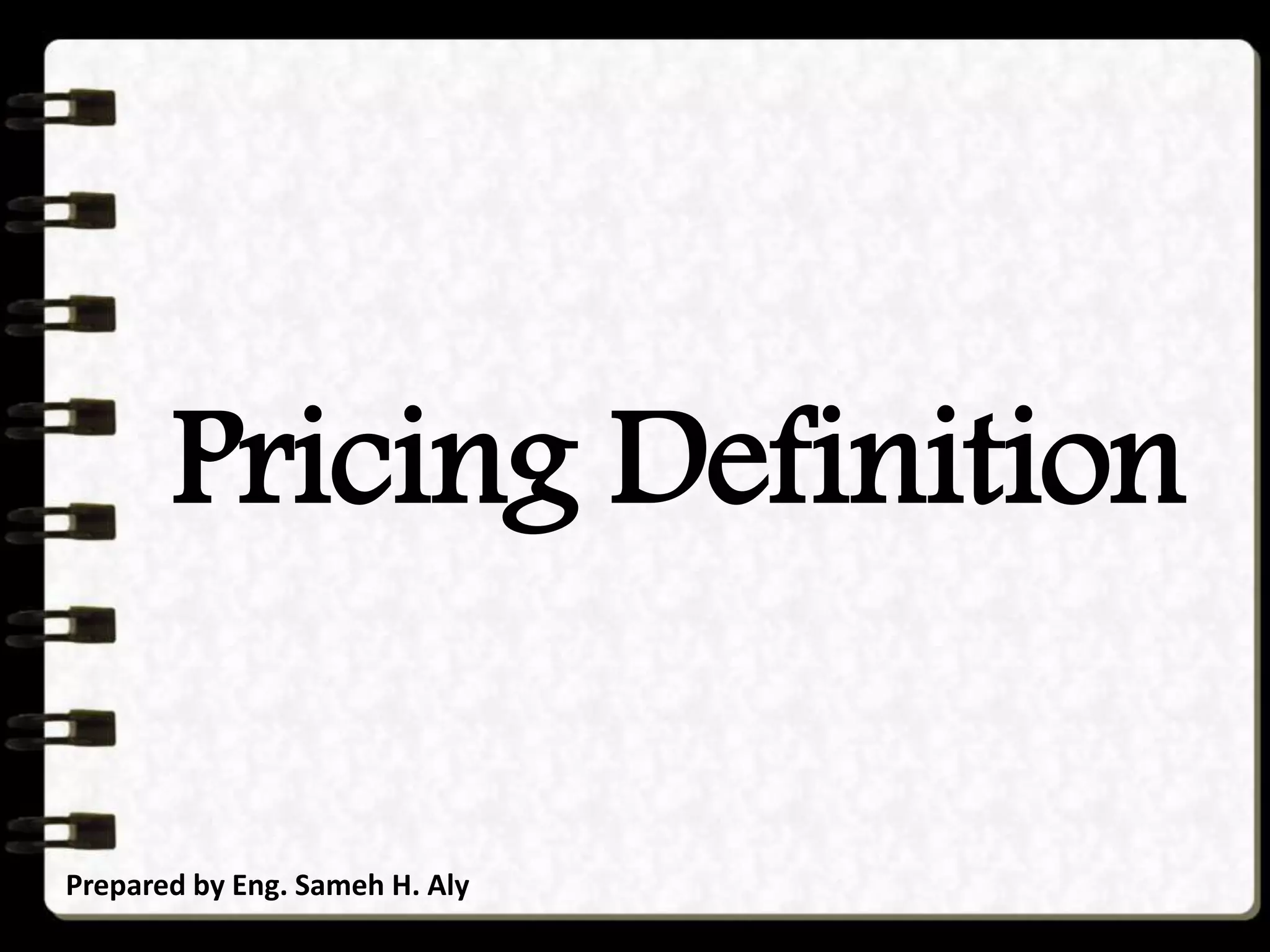 Pricing Definition
Prepared by Eng. Sameh H. Aly
 
