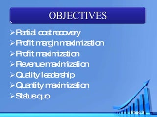 Partial cost recovery Profit margin maximization Profit maximization Revenue maximization Quality leadership Quantity maximization Status quo 