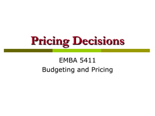 Pricing Decisions EMBA 5411 Budgeting and Pricing 