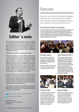 2 Manufacturing Pricing Excellence Platform 2015
Features
Everyyearweaskforyourfeedbackasadelegate,
andeveryyearit’sthesame:premiumcontent
andmoreopportunityforknowledgesharing!So,
here’saglanceofwhatwe’vesetupthistime:
Pre-conference hands-on workshop:
Toaccommodateyourneedinlearningmoreanddelvingintospecifictopics
wehavenowallocatedtimeforapreconferenceworkshopfocusingon
”PricingmanagementandthesalesteamTheMakingofpowerfulpartners”
whereyouwilllearnabouthowpricingandsalesfunctionsinteractand
cansupporteachother.TheworkshopisleadbyHarryMacdivittandMike
Wilkinson,leadingexpertsinthisfield.
Pricing studio
This 60 minute session is based
on a talk show settings.The
host of the studio welcomes
three exceptional guests on the
stage. Each of the guests gets
interviewed by the studio host
for 10 minutes after which the
delegates can address their
questions to the guests.
Get certified on CAP™
Onthefirstdayoftheconference
youwillhavetheopportunitytoget
ChangeAgentinPricing-CAP™
certification.CAP™certificationis
taughtanddeliveredbyStephan
Liozu,Ph.D.Thetrainingwillcombine
thelatesttheoreticalscienceon
changemanagementandchange
leadership.Participantsarerequired
tobringreal-lifepricingprojectinfor-
mationtobuildaproprietarychange
managementroadmap.
Pricing Tracks
Tracksareanimportantpartof
theconference.Theyenablesthe
delegates tochoosebetweentwo
parallelsessionandorganizetheir
ownconference.
This year’s conference tracks are
focusing on Pricing optimization
and cutting edge pricing tools.
Round Tables
Several round tables are set,each
with a specific subtopic within
pricing,and each guided by a
moderator.The session starts
with a captivating 5 - 10-minute
teaser covering each topic,after
which the moderators instigate
for enthralling discussions.
Editor`s note
The 2nd
Manufacturing Pricing conference took place on May 21st
- 23rd
at the Radisson Blu Hotel Amsterdam Airport in Amsterdam.
Over 120 pricing experts from across Europe and beyond came to
discuss, share, learn and network around several themes such as
value based pricing and TCO, pricing strategies in a highly com-
petitive market, change management in pricing, ROI in pricing, pricing
initiatives, pricing execution improvement, analytics-enabled pricing
optimization and much more.
“Segmentation, Pricing KPI´s and Innovation in Pricing”
Looking at the evaluation forms and key takeaways of participants,
it is clear thatValue Based pricing on everyone’s mind.Even though
many cases are proven to be successful, organisations still struggle
to find the right way to get paid for the Value created. There are
several challenges like differentiation, segmentation, process
complexity, organizational alignment, sustainability and time, that
stillhinderorganizationsfromachievingfullROIP.Duringtheconference,
it was constantly stated that pricing is not a project but rather a
journey.A journey that requires time and organisational acceptance
(change management). During his presentation Miguel Serrano
Kieckebusch, Global Pricing Strategy Director at Medtronic pointed
out that only 9% of the organisation that undertake the pricing
journey manage to have a sustainable pricing strategy.
AnotherKeytopicthatcameupseveraltimesattheconferencewas
how we can measure KPI´s and which KPI´s should be measured.
No matter if we are just starting our pricing journey or we are in
need for additional management support for our pricing activities,
we need to be better in measuring how we are impacting the business
or how can we improve? Additionally many organisations are now
interested in learning more about legal aspects of competitor/market
systems for price enforcement of sales force.
Overall, the event showed that most manufacturers are facing the
same challenges.This type of event is the perfect platform for them
to learn from each other, brainstorm on, and get inspired into new
and innovative pricing concepts.
http://www.linkedin.com/pub/goran-cvetanovski/9/43b/991
https://twitter.com/GCCopperberg
Goran Cvetanovski,
Editorial Director, Pricing Division
Copperberg
 