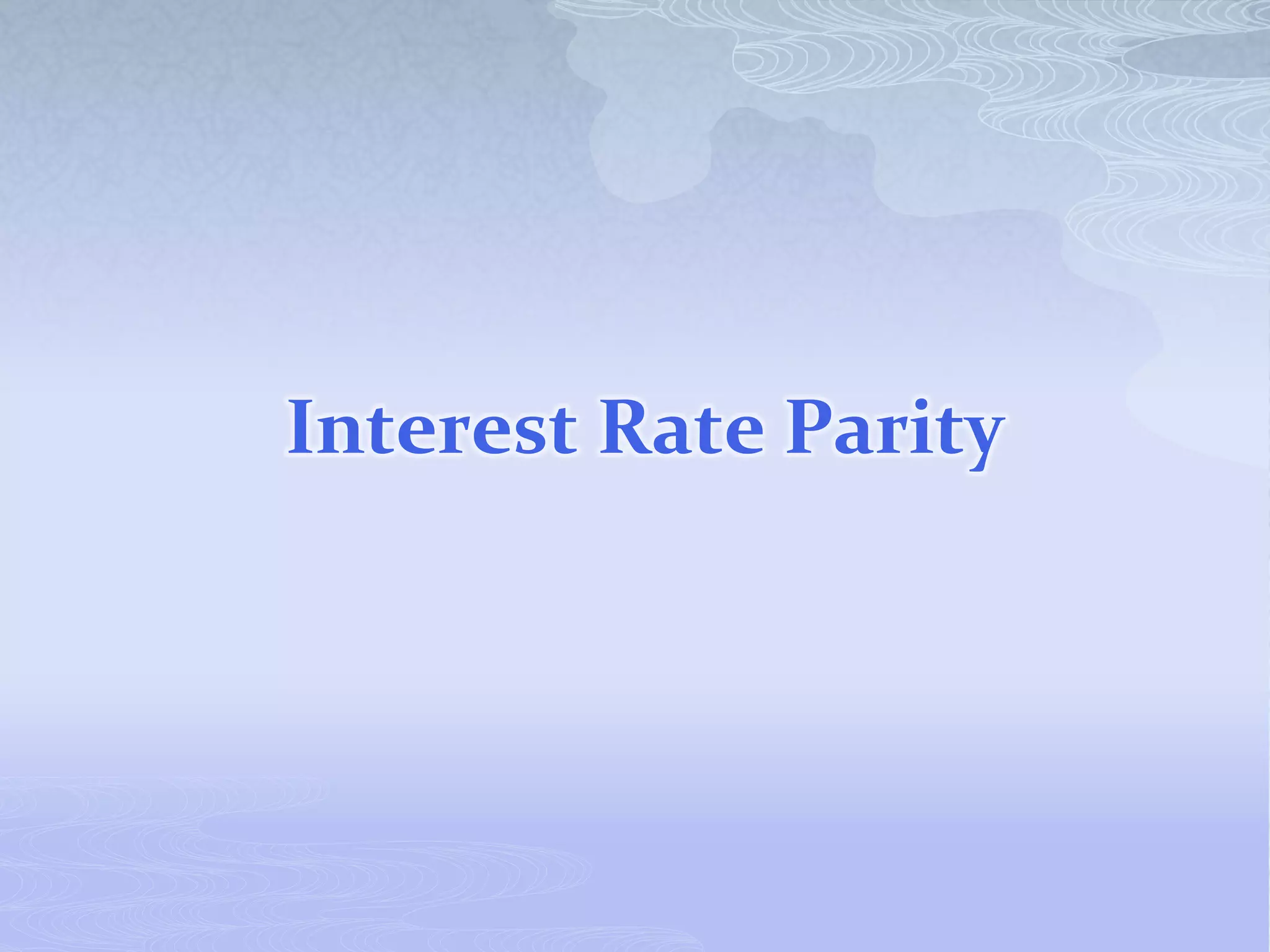 Interest Rate Parity
 