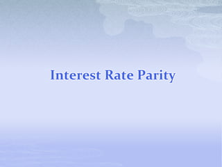 Interest Rate Parity
 