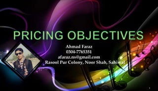 1
Ahmad Faraz
0304-7765351
afaraz.ns@gmail.com
Rasool Pur Colony, Noor Shah, Sahiwal
 