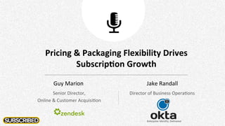 Pricing	
  &	
  Packaging	
  Flexibility	
  Drives	
  
Subscrip8on	
  Growth	
  
Guy	
  Marion	
  
Senior	
  Director,	
  	
  
Online	
  &	
  Customer	
  Acquisi9on	
  
Jake	
  Randall	
  
Director	
  of	
  Business	
  Opera9ons	
  
 