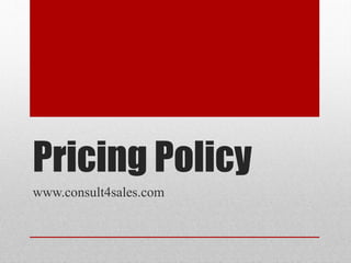 Pricing Policy
www.consult4sales.com
 