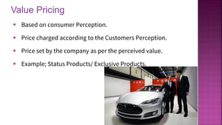 Value Pricing
15
▪ Based on consumer Perception.
▪ Price charged according to the Customers Perception.
▪ Price set by the company as per the perceived value.
▪ Example; Status Products/ Exclusive Products.
 