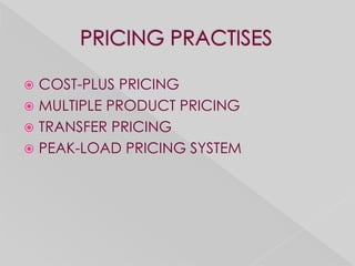 COST-PLUS PRICING
 MULTIPLE PRODUCT PRICING
 TRANSFER PRICING
 PEAK-LOAD PRICING SYSTEM
 