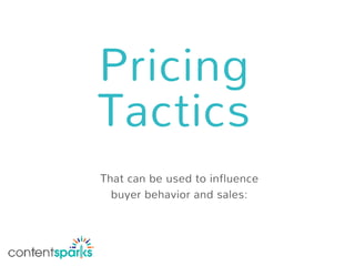 Pricing
Tactics
That can be used to influence
buyer behavior and sales:
 
