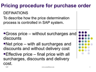 Pricing procedure for purchase order ,[object Object],[object Object],[object Object],[object Object],[object Object]