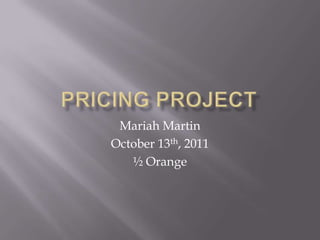 Mariah Martin
October 13th, 2011
   ½ Orange
 