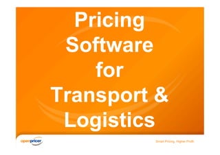 Pricing
 Software 
    for 
Transport &
 Logistics
         Smart Pricing. Higher Profit.
 