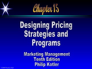 Chapter 15 Designing Pricing Strategies and  Programs Marketing Management Tenth Edition Philip Kotler 