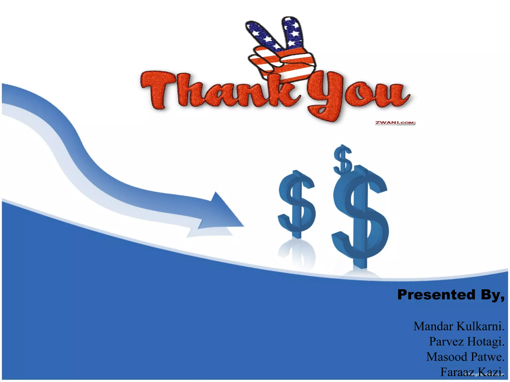 Presented By, Mandar Kulkarni. Parvez Hotagi. Masood Patwe. Faraaz Kazi. 