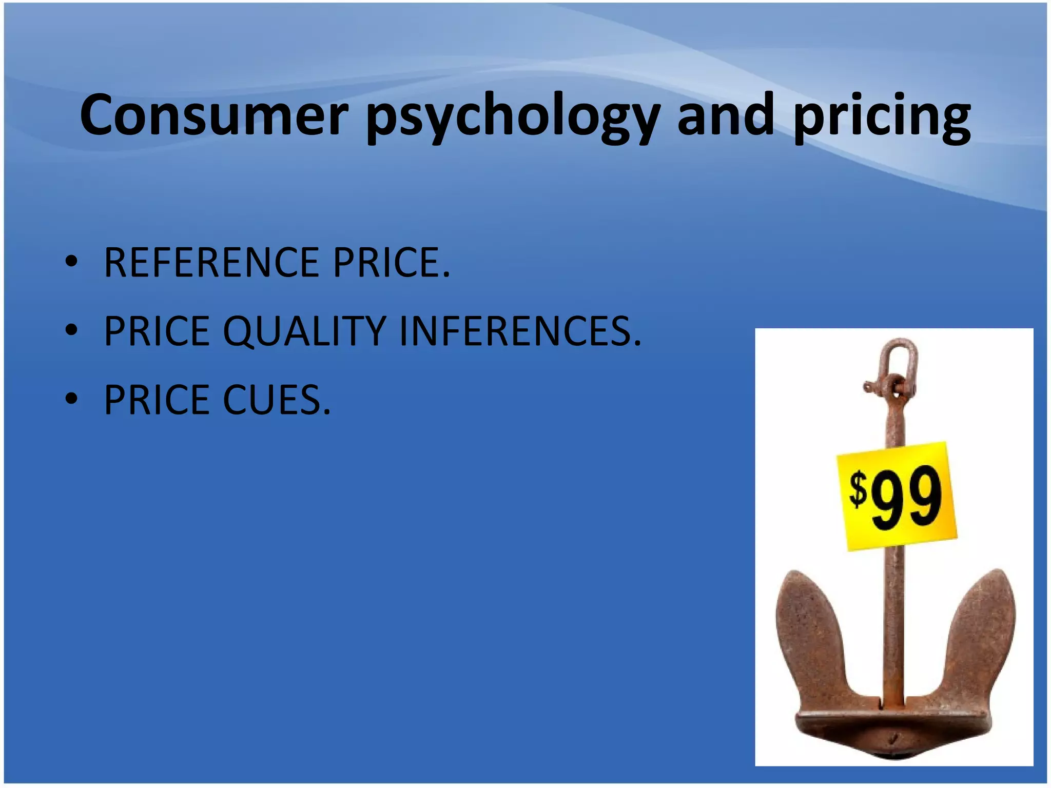 Consumer psychology and pricing REFERENCE PRICE. PRICE QUALITY INFERENCES. PRICE CUES. 