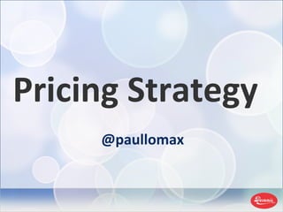 Pricing Strategy @paullomax 