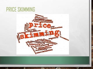 PRICE SKIMMING

 