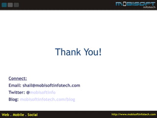 Thank You!

Connect:
Email: shail@mobisoftinfotech.com
Twitter: @mobisoftinfo
Blog: mobisoftinfotech.com/blog
 