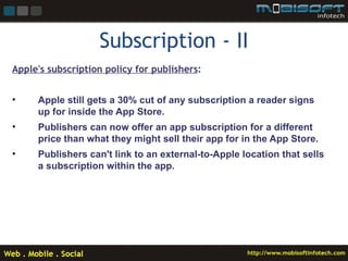 Subscription - II
Apple's subscription policy for publishers:


•    Apple still gets a 30% cut of any subscription a read...