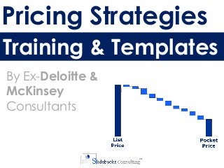 Pricing Strategies
Training & Templates
By Ex-Deloitte &
McKinsey
Consultants
 