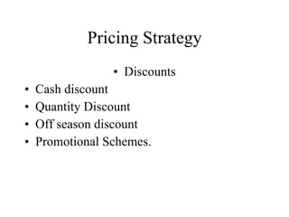 Pricing Strategy Discounts Cash discount Quantity Discount Off season discount Promotional Schemes. 