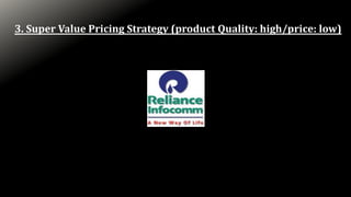 3. Super Value Pricing Strategy (product Quality: high/price: low)
 