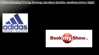 4.Overcharging Pricing Strategy (product Quality: medium/price: high)
 