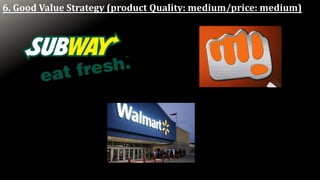 6. Good Value Strategy (product Quality: medium/price: medium)
 