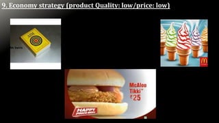 9. Economy strategy (product Quality: low/price: low)
Mc Swirls
 