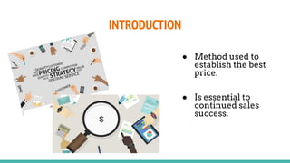 INTRODUCTION
● Method used to
establish the best
price.
● Is essential to
continued sales
success.
 