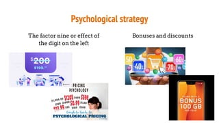 Psychological strategy
The factor nine or effect of
the digit on the left
Bonuses and discounts
 