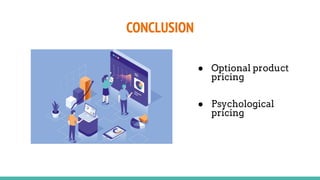 CONCLUSION
● Optional product
pricing
● Psychological
pricing
 