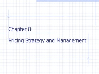 Chapter 8 Pricing Strategy and Management 