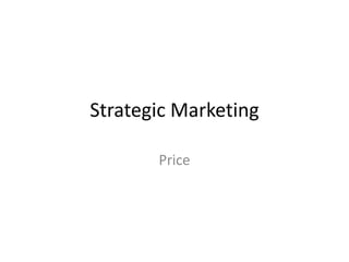 Strategic Marketing
Price
 
