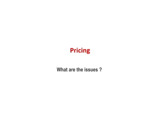 Pricing
What are the issues ?
 